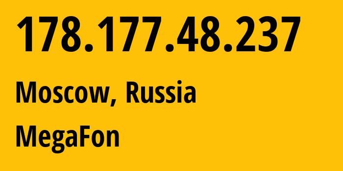 IP address 178.177.48.237 (Moscow, Moscow, Russia) get location, coordinates on map, ISP provider AS25159 MegaFon // who is provider of ip address 178.177.48.237, whose IP address