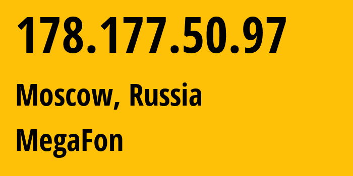 IP address 178.177.50.97 (Moscow, Moscow, Russia) get location, coordinates on map, ISP provider AS25159 MegaFon // who is provider of ip address 178.177.50.97, whose IP address