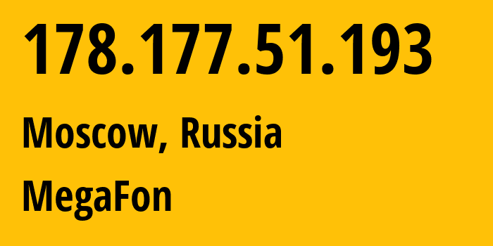 IP address 178.177.51.193 (Moscow, Moscow, Russia) get location, coordinates on map, ISP provider AS25159 MegaFon // who is provider of ip address 178.177.51.193, whose IP address