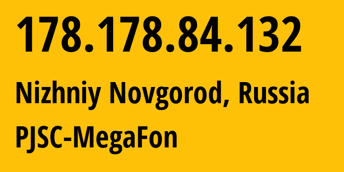 IP-адрес 178.178.84.132 (Нижний Новгород, Нижегородская Область, Россия) определить местоположение, координаты на карте, ISP провайдер AS31133 PJSC-MegaFon // кто провайдер айпи-адреса 178.178.84.132