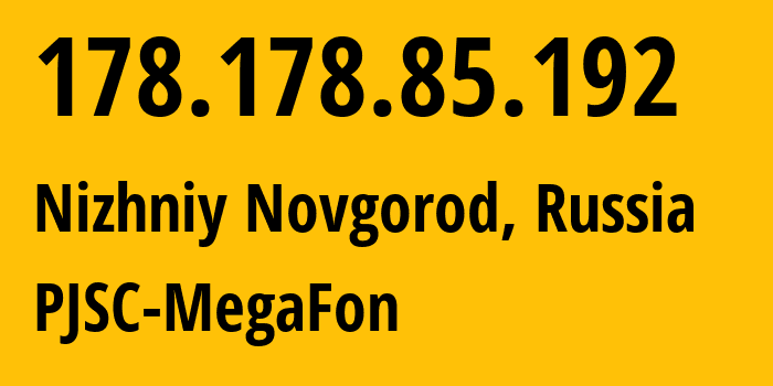 IP address 178.178.85.192 (Nizhniy Novgorod, Nizhny Novgorod Oblast, Russia) get location, coordinates on map, ISP provider AS31133 PJSC-MegaFon // who is provider of ip address 178.178.85.192, whose IP address