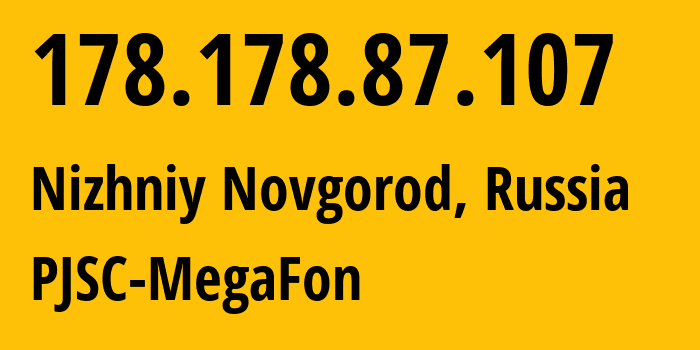 IP address 178.178.87.107 (Nizhniy Novgorod, Nizhny Novgorod Oblast, Russia) get location, coordinates on map, ISP provider AS31133 PJSC-MegaFon // who is provider of ip address 178.178.87.107, whose IP address