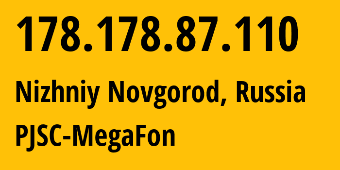 IP address 178.178.87.110 (Nizhniy Novgorod, Nizhny Novgorod Oblast, Russia) get location, coordinates on map, ISP provider AS31133 PJSC-MegaFon // who is provider of ip address 178.178.87.110, whose IP address