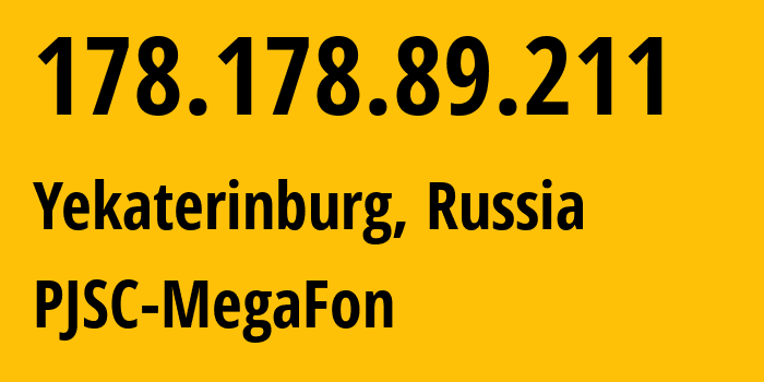 IP-адрес 178.178.89.211 (Екатеринбург, Свердловская Область, Россия) определить местоположение, координаты на карте, ISP провайдер AS31224 PJSC-MegaFon // кто провайдер айпи-адреса 178.178.89.211