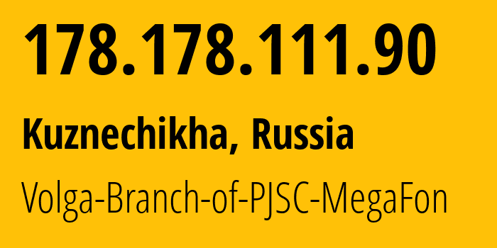 IP-адрес 178.178.111.90 (Кузнечиха, Нижегородская Область, Россия) определить местоположение, координаты на карте, ISP провайдер AS31133 Volga-Branch-of-PJSC-MegaFon // кто провайдер айпи-адреса 178.178.111.90