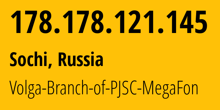 IP-адрес 178.178.121.145 (Сочи, Краснодарский край, Россия) определить местоположение, координаты на карте, ISP провайдер AS31133 Volga-Branch-of-PJSC-MegaFon // кто провайдер айпи-адреса 178.178.121.145