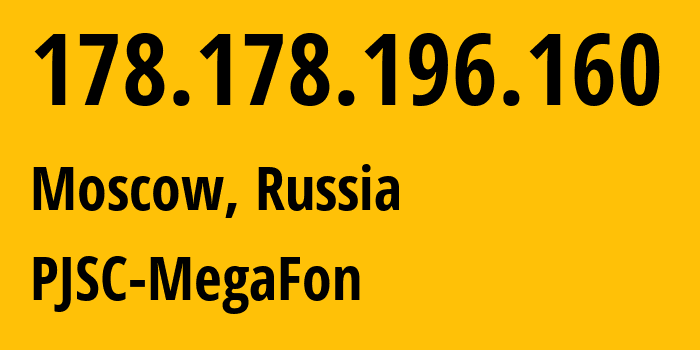 IP address 178.178.196.160 (Moscow, Moscow, Russia) get location, coordinates on map, ISP provider AS31133 PJSC-MegaFon // who is provider of ip address 178.178.196.160, whose IP address