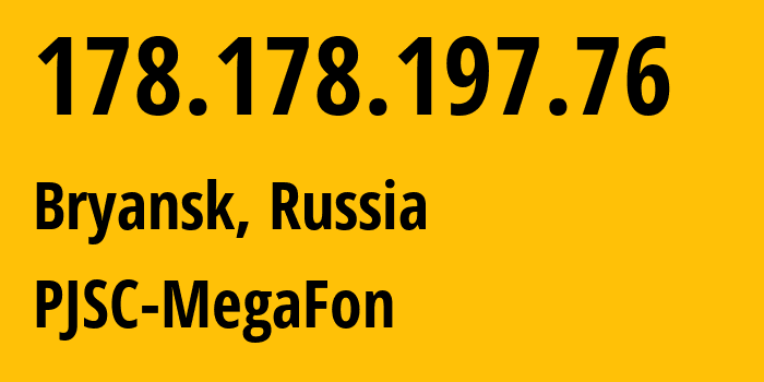 IP-адрес 178.178.197.76 (Брянск, Брянская Область, Россия) определить местоположение, координаты на карте, ISP провайдер AS31133 PJSC-MegaFon // кто провайдер айпи-адреса 178.178.197.76