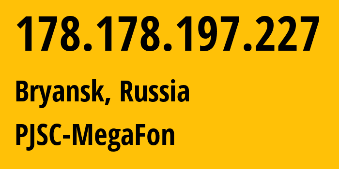 IP-адрес 178.178.197.227 (Брянск, Брянская Область, Россия) определить местоположение, координаты на карте, ISP провайдер AS31133 PJSC-MegaFon // кто провайдер айпи-адреса 178.178.197.227