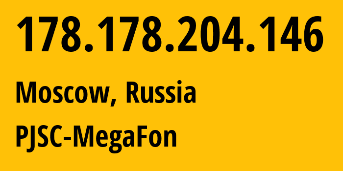 IP address 178.178.204.146 (Moscow, Moscow, Russia) get location, coordinates on map, ISP provider AS25159 PJSC-MegaFon // who is provider of ip address 178.178.204.146, whose IP address