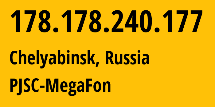 IP address 178.178.240.177 (Chelyabinsk, Chelyabinsk Oblast, Russia) get location, coordinates on map, ISP provider AS31133 PJSC-MegaFon // who is provider of ip address 178.178.240.177, whose IP address