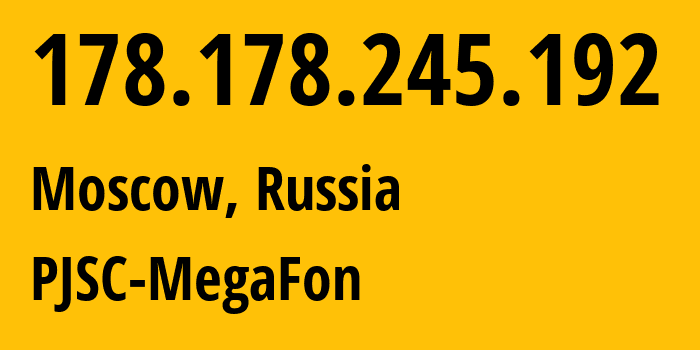 IP address 178.178.245.192 (Moscow, Moscow, Russia) get location, coordinates on map, ISP provider AS31133 PJSC-MegaFon // who is provider of ip address 178.178.245.192, whose IP address