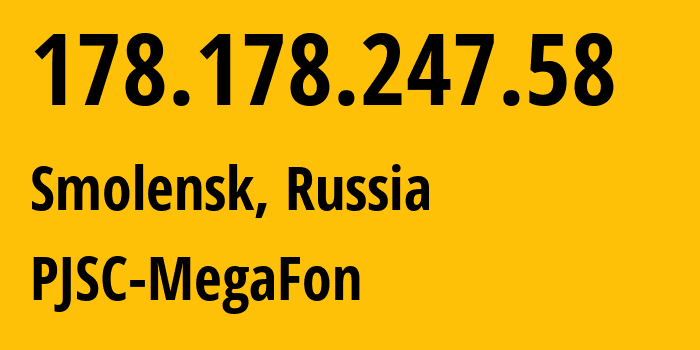 IP-адрес 178.178.247.58 (Смоленск, Смоленская Область, Россия) определить местоположение, координаты на карте, ISP провайдер AS31133 PJSC-MegaFon // кто провайдер айпи-адреса 178.178.247.58