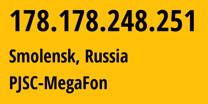 IP-адрес 178.178.248.251 (Смоленск, Смоленская Область, Россия) определить местоположение, координаты на карте, ISP провайдер AS31133 PJSC-MegaFon // кто провайдер айпи-адреса 178.178.248.251