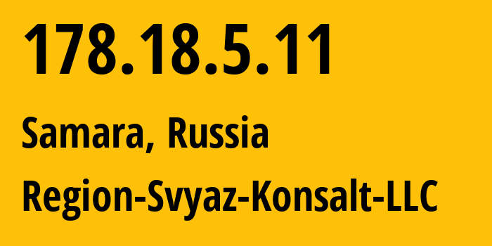 IP address 178.18.5.11 (Samara, Samara Oblast, Russia) get location, coordinates on map, ISP provider AS39264 Region-Svyaz-Konsalt-LLC // who is provider of ip address 178.18.5.11, whose IP address