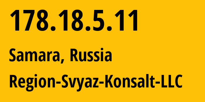 IP-адрес 178.18.5.11 (Самара, Самарская Область, Россия) определить местоположение, координаты на карте, ISP провайдер AS39264 Region-Svyaz-Konsalt-LLC // кто провайдер айпи-адреса 178.18.5.11