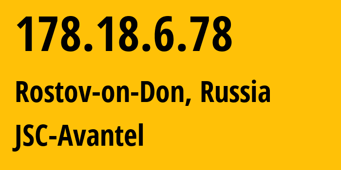 IP-адрес 178.18.6.78 (Ростов-на-Дону, Ростовская Область, Россия) определить местоположение, координаты на карте, ISP провайдер AS197235 JSC-Avantel // кто провайдер айпи-адреса 178.18.6.78