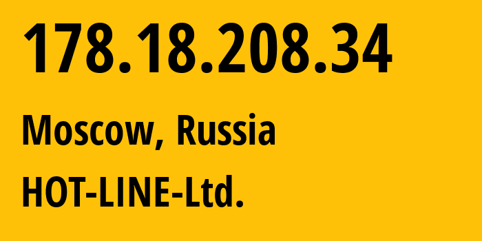 IP-адрес 178.18.208.34 (Москва, Москва, Россия) определить местоположение, координаты на карте, ISP провайдер AS31363 HOT-LINE-Ltd. // кто провайдер айпи-адреса 178.18.208.34