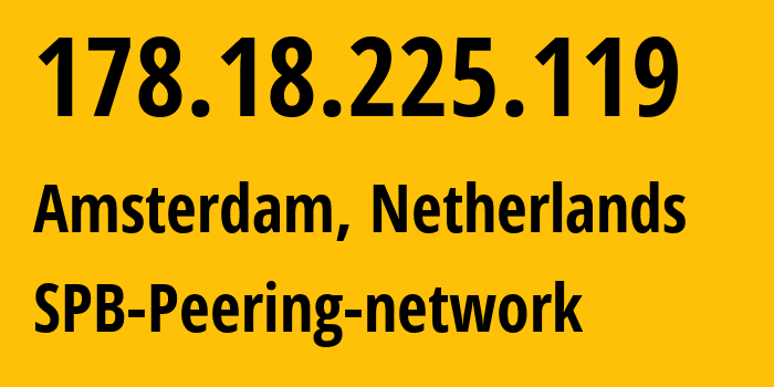 IP-адрес 178.18.225.119 (Амстердам, Северная Голландия, Нидерланды) определить местоположение, координаты на карте, ISP провайдер AS SPB-Peering-network // кто провайдер айпи-адреса 178.18.225.119