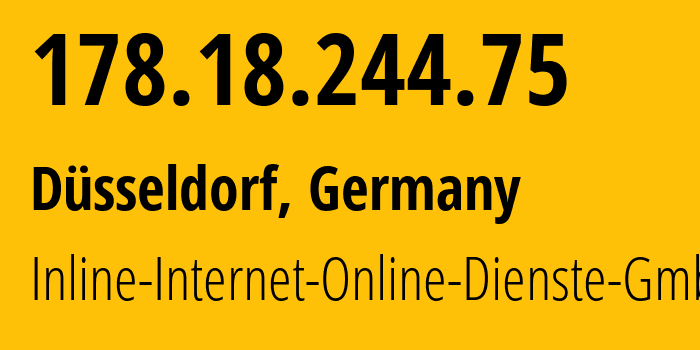 IP address 178.18.244.75 (Düsseldorf, North Rhine-Westphalia, Germany) get location, coordinates on map, ISP provider AS51167 Inline-Internet-Online-Dienste-GmbH // who is provider of ip address 178.18.244.75, whose IP address