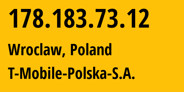 IP-адрес 178.183.73.12 (Вроцлав, Нижнесилезское воеводство, Польша) определить местоположение, координаты на карте, ISP провайдер AS12912 T-Mobile-Polska-S.A. // кто провайдер айпи-адреса 178.183.73.12