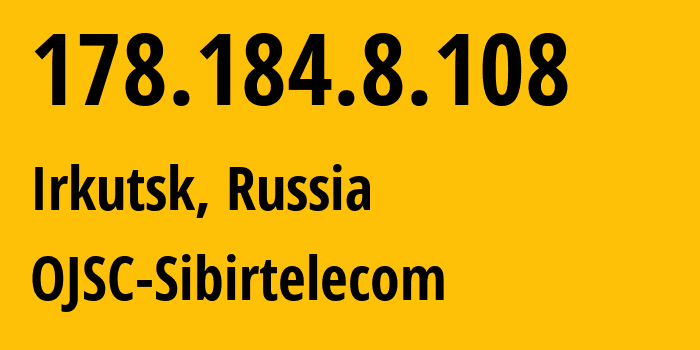IP-адрес 178.184.8.108 (Иркутск, Иркутская Область, Россия) определить местоположение, координаты на карте, ISP провайдер AS12389 OJSC-Sibirtelecom // кто провайдер айпи-адреса 178.184.8.108
