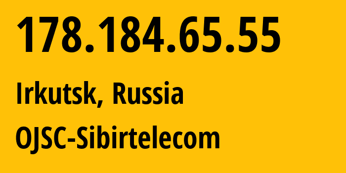 IP address 178.184.65.55 (Irkutsk, Irkutsk Oblast, Russia) get location, coordinates on map, ISP provider AS12389 OJSC-Sibirtelecom // who is provider of ip address 178.184.65.55, whose IP address