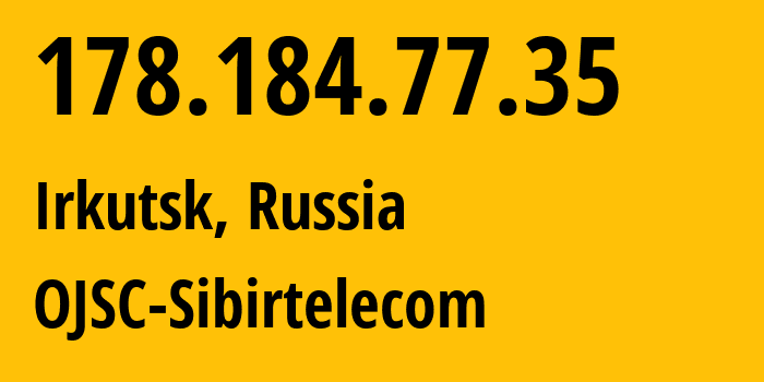 IP-адрес 178.184.77.35 (Иркутск, Иркутская Область, Россия) определить местоположение, координаты на карте, ISP провайдер AS12389 OJSC-Sibirtelecom // кто провайдер айпи-адреса 178.184.77.35