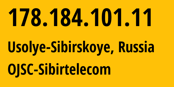 IP address 178.184.101.11 (Usolye-Sibirskoye, Irkutsk Oblast, Russia) get location, coordinates on map, ISP provider AS12389 OJSC-Sibirtelecom // who is provider of ip address 178.184.101.11, whose IP address