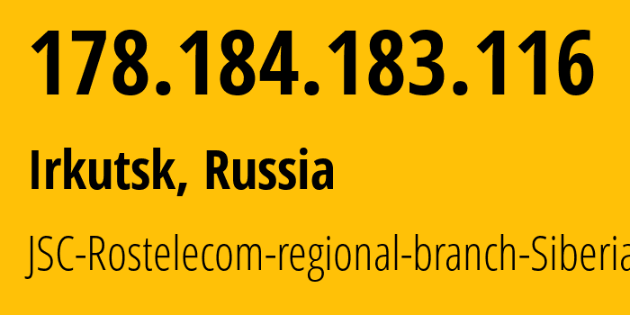 IP address 178.184.183.116 (Irkutsk, Irkutsk Oblast, Russia) get location, coordinates on map, ISP provider AS12389 JSC-Rostelecom-regional-branch-Siberia // who is provider of ip address 178.184.183.116, whose IP address