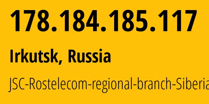 IP-адрес 178.184.185.117 (Иркутск, Иркутская Область, Россия) определить местоположение, координаты на карте, ISP провайдер AS12389 JSC-Rostelecom-regional-branch-Siberia // кто провайдер айпи-адреса 178.184.185.117