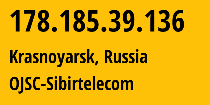 IP-адрес 178.185.39.136 (Красноярск, Красноярский Край, Россия) определить местоположение, координаты на карте, ISP провайдер AS12389 OJSC-Sibirtelecom // кто провайдер айпи-адреса 178.185.39.136