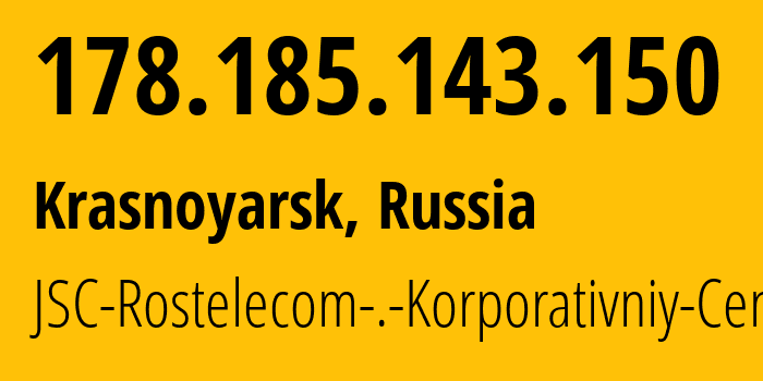IP address 178.185.143.150 (Krasnoyarsk, Krasnoyarsk Krai, Russia) get location, coordinates on map, ISP provider AS12389 JSC-Rostelecom-.-Korporativniy-Centr // who is provider of ip address 178.185.143.150, whose IP address