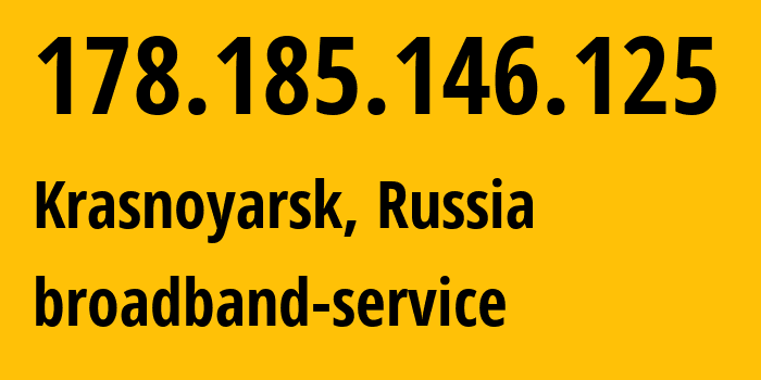 IP-адрес 178.185.146.125 (Красноярск, Красноярский Край, Россия) определить местоположение, координаты на карте, ISP провайдер AS12389 broadband-service // кто провайдер айпи-адреса 178.185.146.125