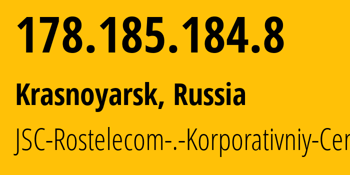 IP address 178.185.184.8 (Krasnoyarsk, Krasnoyarsk Krai, Russia) get location, coordinates on map, ISP provider AS12389 JSC-Rostelecom-.-Korporativniy-Centr // who is provider of ip address 178.185.184.8, whose IP address