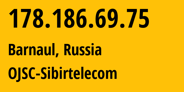 IP-адрес 178.186.69.75 (Барнаул, Алтайский Край, Россия) определить местоположение, координаты на карте, ISP провайдер AS12389 OJSC-Sibirtelecom // кто провайдер айпи-адреса 178.186.69.75