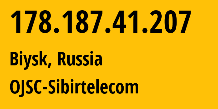 IP address 178.187.41.207 (Biysk, Altai Krai, Russia) get location, coordinates on map, ISP provider AS12389 OJSC-Sibirtelecom // who is provider of ip address 178.187.41.207, whose IP address