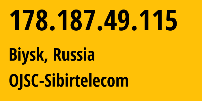 IP address 178.187.49.115 (Barnaul, Altai Krai, Russia) get location, coordinates on map, ISP provider AS12389 OJSC-Sibirtelecom // who is provider of ip address 178.187.49.115, whose IP address