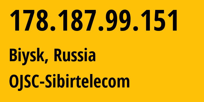 IP-адрес 178.187.99.151 (Бийск, Алтайский Край, Россия) определить местоположение, координаты на карте, ISP провайдер AS12389 OJSC-Sibirtelecom // кто провайдер айпи-адреса 178.187.99.151