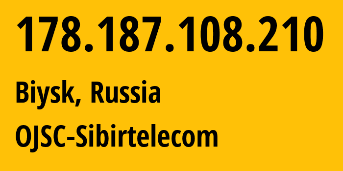 IP address 178.187.108.210 (Biysk, Altai Krai, Russia) get location, coordinates on map, ISP provider AS12389 OJSC-Sibirtelecom // who is provider of ip address 178.187.108.210, whose IP address