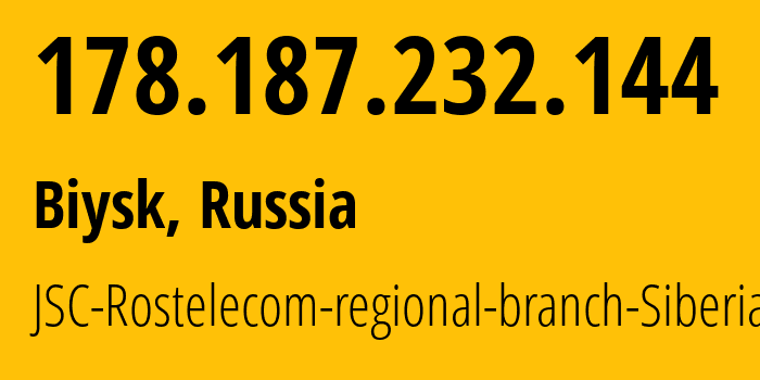 IP address 178.187.232.144 (Biysk, Altai Krai, Russia) get location, coordinates on map, ISP provider AS12389 JSC-Rostelecom-regional-branch-Siberia // who is provider of ip address 178.187.232.144, whose IP address