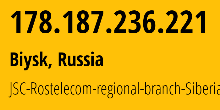 IP address 178.187.236.221 (Biysk, Altai Krai, Russia) get location, coordinates on map, ISP provider AS12389 JSC-Rostelecom-regional-branch-Siberia // who is provider of ip address 178.187.236.221, whose IP address