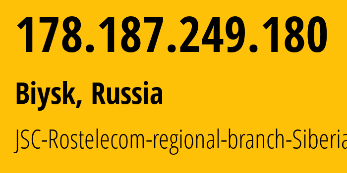 IP-адрес 178.187.249.180 (Бийск, Алтайский Край, Россия) определить местоположение, координаты на карте, ISP провайдер AS12389 JSC-Rostelecom-regional-branch-Siberia // кто провайдер айпи-адреса 178.187.249.180