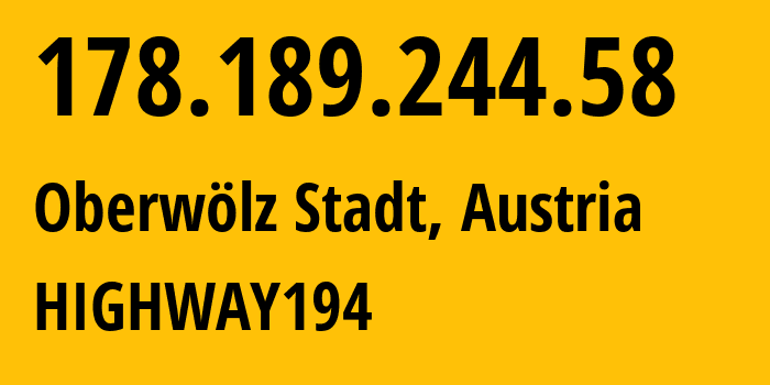 IP-адрес 178.189.244.58 (Oberwölz Stadt, Штирия, Австрия) определить местоположение, координаты на карте, ISP провайдер AS8447 HIGHWAY194 // кто провайдер айпи-адреса 178.189.244.58