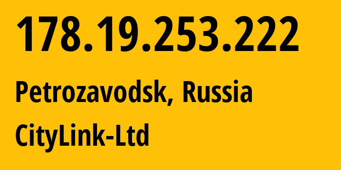 IP address 178.19.253.222 (Petrozavodsk, Karelia, Russia) get location, coordinates on map, ISP provider AS47236 CityLink-Ltd // who is provider of ip address 178.19.253.222, whose IP address