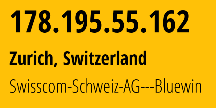 IP address 178.195.55.162 (Zurich, Zurich, Switzerland) get location, coordinates on map, ISP provider AS3303 Swisscom-Schweiz-AG---Bluewin // who is provider of ip address 178.195.55.162, whose IP address