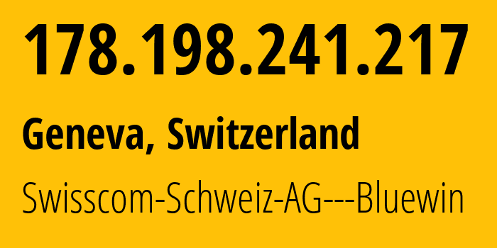 IP-адрес 178.198.241.217 (Женева, Женева, Швейцария) определить местоположение, координаты на карте, ISP провайдер AS3303 Swisscom-Schweiz-AG---Bluewin // кто провайдер айпи-адреса 178.198.241.217