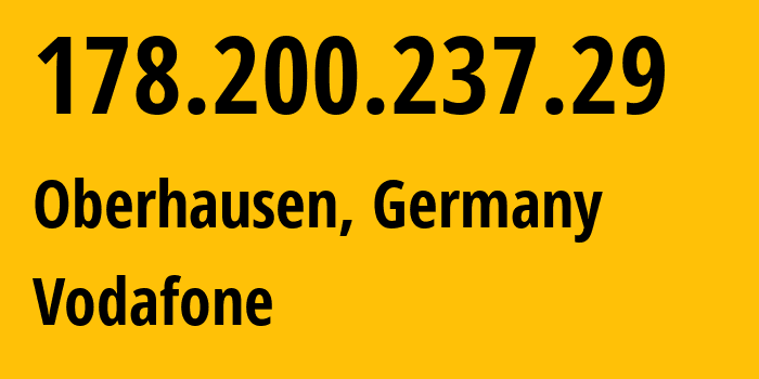 IP address 178.200.237.29 (Oberhausen, North Rhine-Westphalia, Germany) get location, coordinates on map, ISP provider AS3209 Vodafone // who is provider of ip address 178.200.237.29, whose IP address