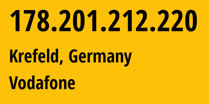 IP address 178.201.212.220 (Krefeld, North Rhine-Westphalia, Germany) get location, coordinates on map, ISP provider AS3209 Vodafone // who is provider of ip address 178.201.212.220, whose IP address