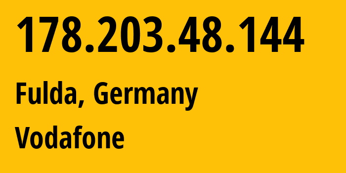 IP address 178.203.48.144 (Fulda, Hesse, Germany) get location, coordinates on map, ISP provider AS3209 Vodafone // who is provider of ip address 178.203.48.144, whose IP address